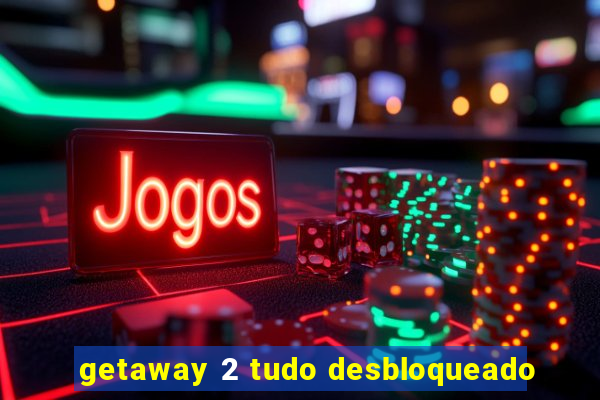 getaway 2 tudo desbloqueado